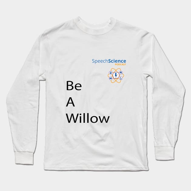 Be A Willow Speech Science Long Sleeve T-Shirt by MWH Productions